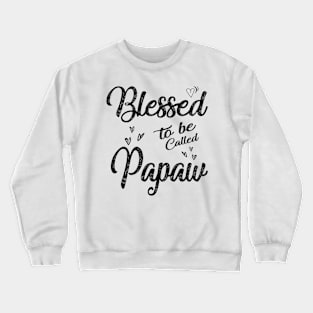 fathers day blessed to be called papaw Crewneck Sweatshirt